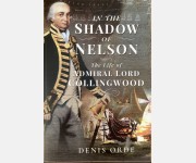 In The Shadow of Nelson, The Life of Admiral Lord Collingwood (Denis Orde)